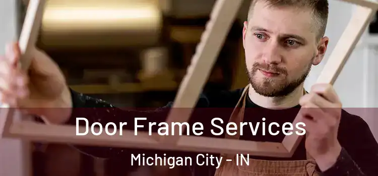 Door Frame Services Michigan City - IN
